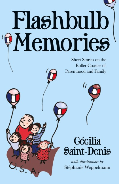 Flashbulb Memories: Short Stories on the Roller Coaster of Parenthood and Family