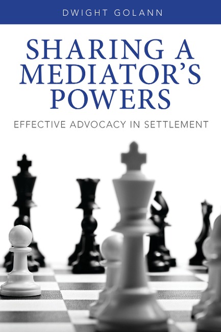 Sharing a Mediators Powers: Effective Advocacy in Settlement [With DVD]