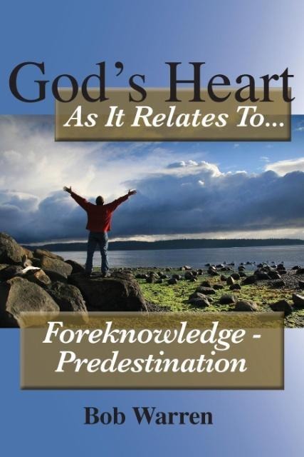 Gods Heart as It Relates to ... Foreknowledge - Predestination