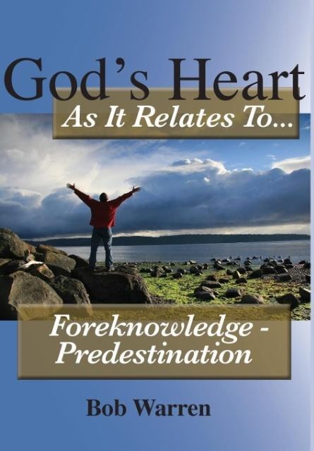 Gods Heart as It Relates to ... Foreknowledge - Predestination