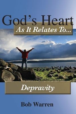 Gods Heart As It Relates To Depravity