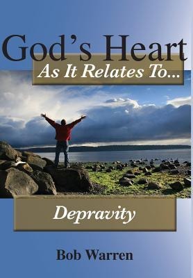 Gods Heart As It Relates To Depravity