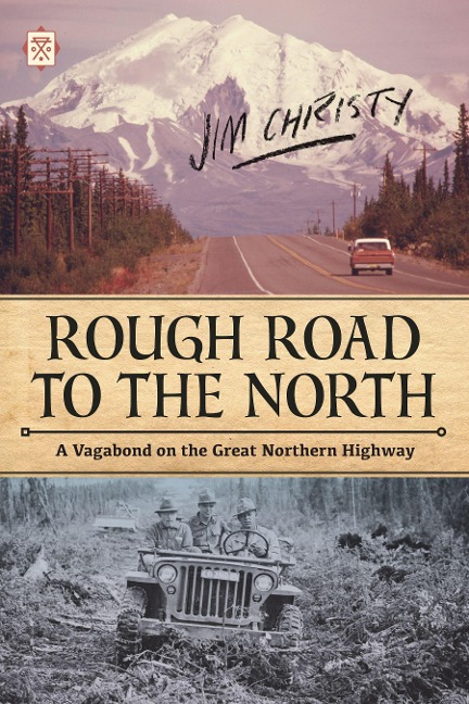 Rough Road to the North: A Vagabond on the Great Northern Highway