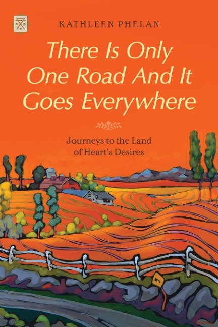 There Is Only One Road and It Goes Everywhere: Journeys to the Land of Hearts Desires