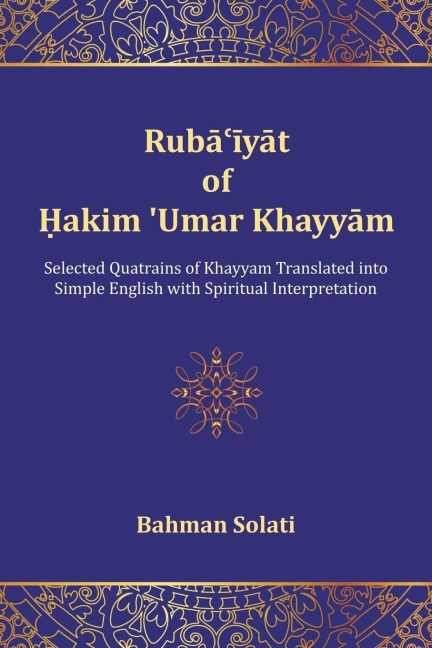 Rubaiyat of Hakim Umar Khayyam: Selected Quatrains of Khayyam Translated into Simple English with Spiritual Interpretation