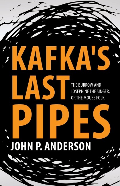 Kafkas Last Pipes: The Burrow and Josephine the Singer, or the Mouse Folk