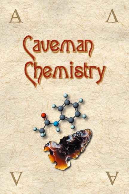 Caveman Chemistry: 28 Projects, from the Creation of Fire to the Production of Plastics
