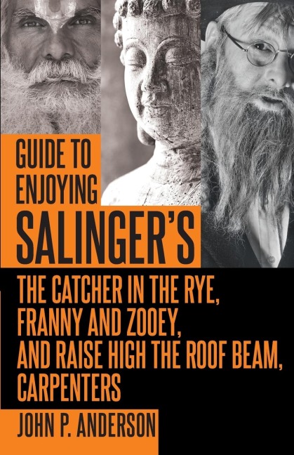 Guide to Enjoying Salingers The Catcher in the Rye, Franny and Zooey and Raise High the Roof Beam, Carpenters