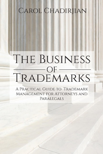 The Business of Trademarks: A Practical Guide to Trademark Management for Attorneys and Paralegals