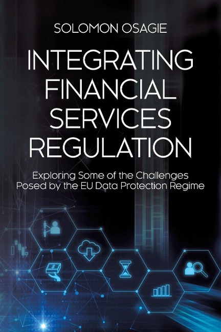 Integrating Financial Services Regulation: Exploring Some of the Challenges Posed by the EU Data Protection Regime