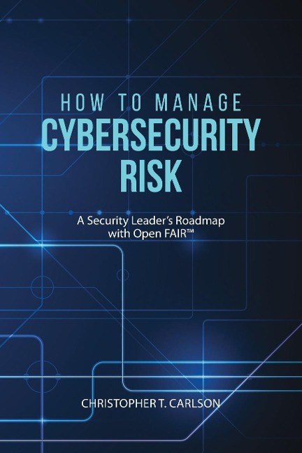 How to Manage Cybersecurity Risk: A Security Leaders Roadmap with Open FAIR