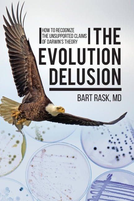 The Evolution Delusion: How to Recognize the Unsupported Claims of Darwins Theory