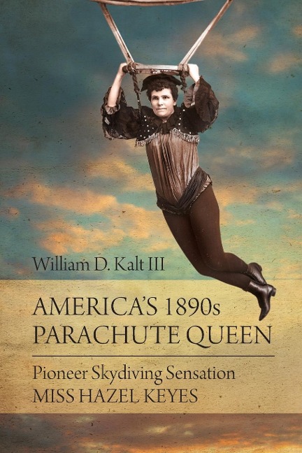 Americas 1890s Parachute Queen: Pioneer Skydiving Sensation Miss Hazel Keyes