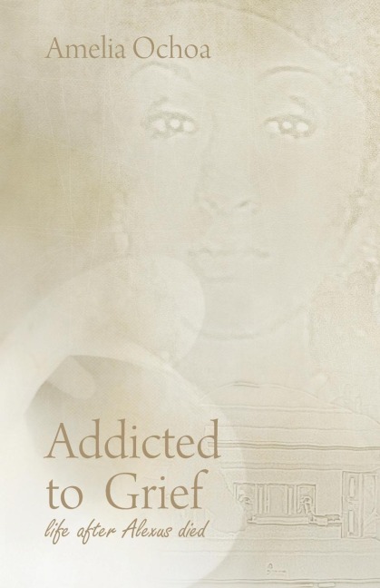 Addicted to Grief: Life After Alexus Died