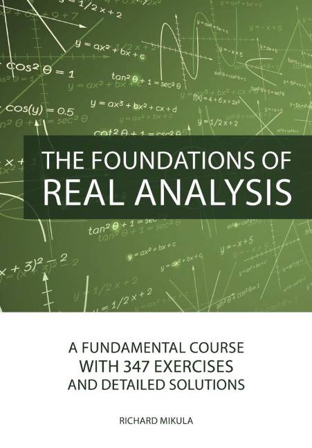 The Foundations of Real Analysis: A Fundamental Course with 347 Exercises and Detailed Solutions