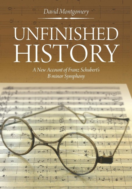 Unfinished History: A New Account of Franz Schubert's B minor Symphony