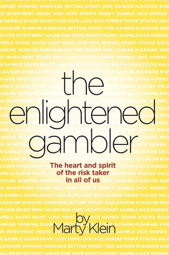 The Enlightened Gambler The Heart and Spirit of the Risk-Taker in All of Us
