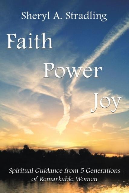 Faith, Power, Joy: Spiritual Guidance from 5 Generations of Remarkable Women