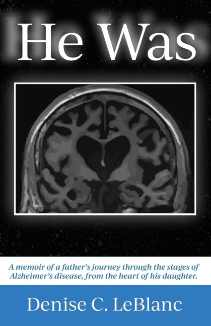 He Was: Alzheimers was his battle.  It was not who He Was.