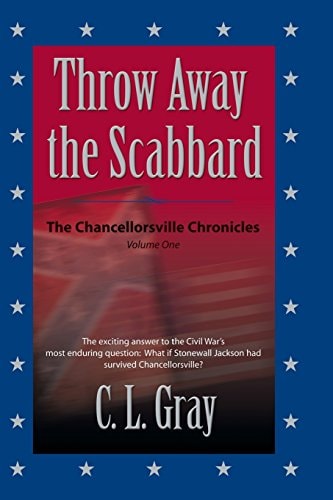 Thow Away the Scabbard Chancellorsville Chronicles Volume 1