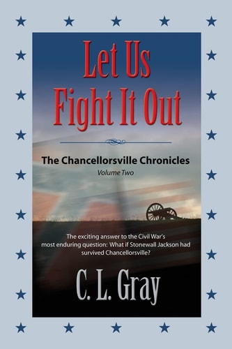Let Us Fight It Out Chancellorsville Chronicles Volume 2
