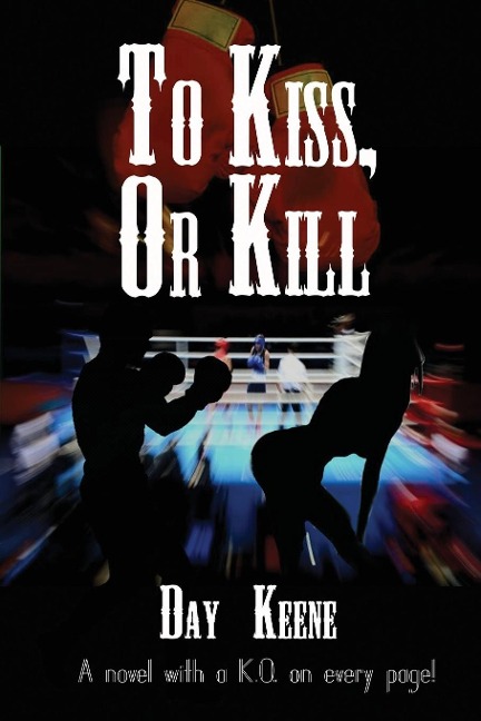 To Kiss, or Kill: A Classic Hard-Boiled Crime Novel