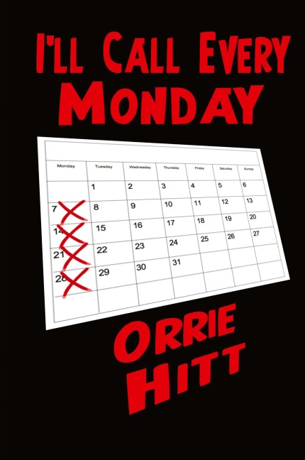 Ill Call Every Monday: A Novel of Desire, Secrecy, and Consequence