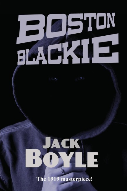 Boston Blackie: A Classic Crime Novel of a Gentleman Thief, Safecracker, and Rogue Hero