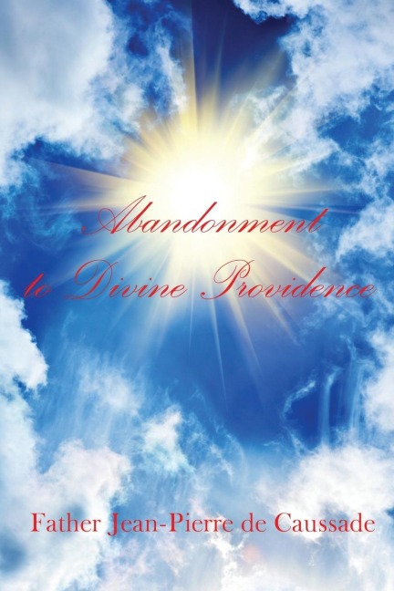 Abandonment to Divine Providence: A Classic Voice of Christian Mysticism and Divine Providence