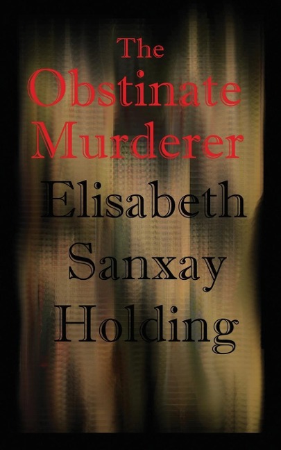 The Obstinate Murderer: A Suspenseful Tale of Crime and Human Motive