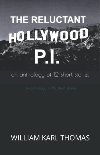 The Reluctant Hollywood P. I. An Anthology of 12 Short Stories