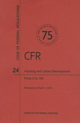 Code of Federal Regulations Title 24, Housing and Urban Development, Parts 0199, 2013