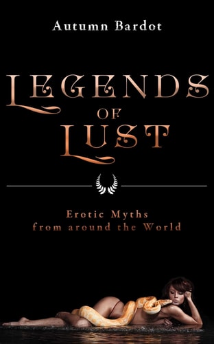 Legends of Lust Erotic Myths from Around the World
