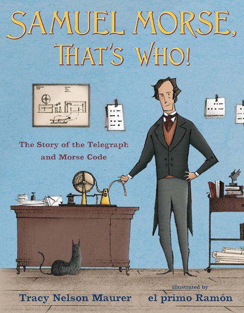 Samuel Morse, Thats Who!: The Story of the Telegraph and Morse Code