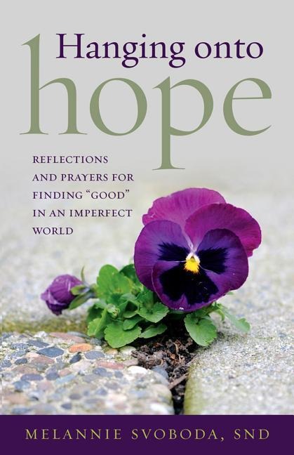 Hanging Onto Hope: Reflections and Prayers for Finding Good in an Imperfect World