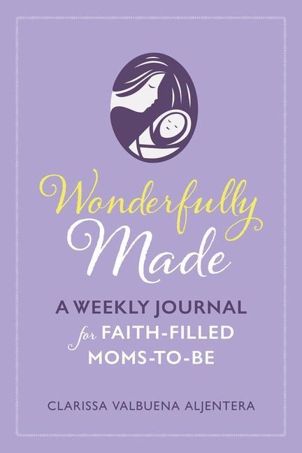 Wonderfully Made: A Weekly Journal for Faith-Filled Moms-To-Be