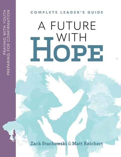 A Future of Hope: Praying with Youth Preparing for Confirmation: Leader's Prayer Guide