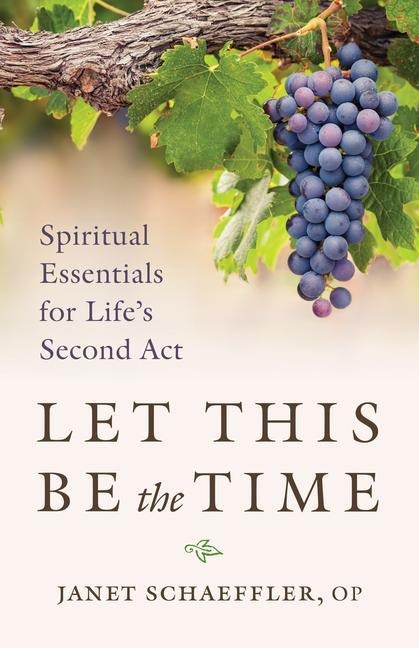 Let This Be the Time: Spiritual Essentials for Lifes Second ACT