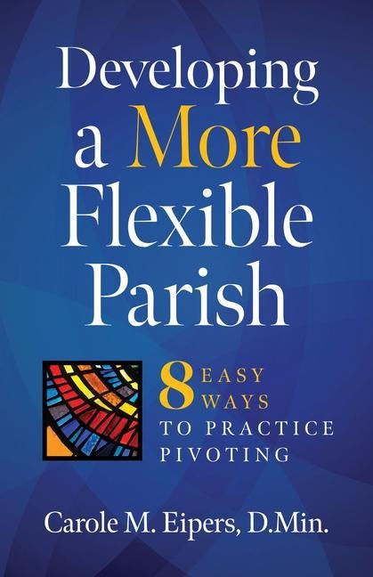 Developing a More Flexible Parish: 8 Easy Ways to Practice Pivoting