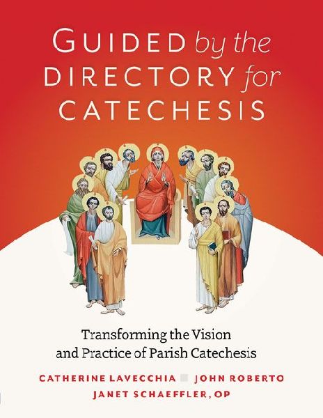 Guided by the Directory for Catechesis: Transforming the Vision and Practice of Parish Catechesis