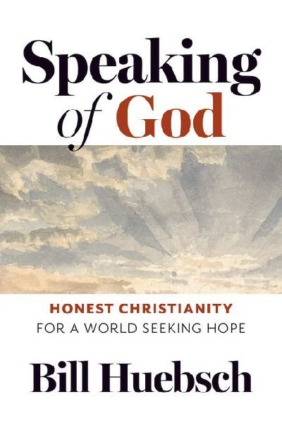 Speaking of God: Honest Christianity for a World Seeking Hope