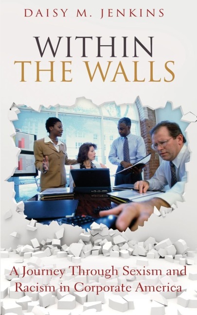 Within the Walls: A Journey Through Sexism and Racism in Corporate America