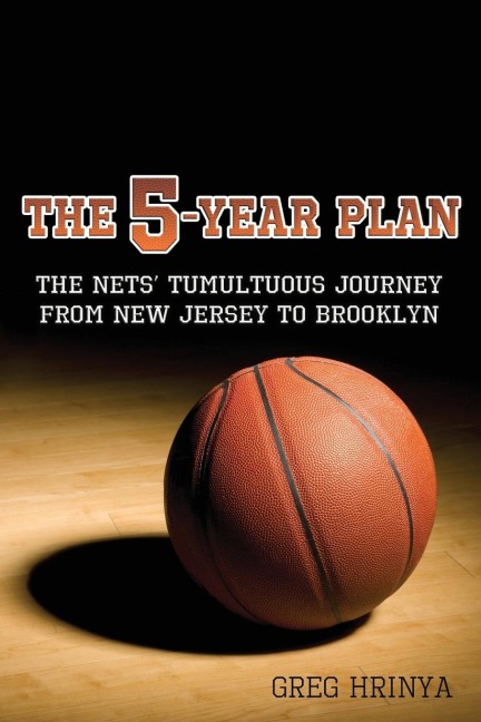The 5-Year Plan: The Nets Tumultuous Journey from New Jersey to Brooklyn