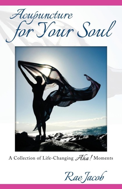 Acupuncture for Your Soul: A Collection of Life-Changing Aha! Moments