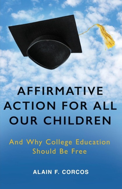 Affirmative Action for All Our Children: And Why College Education Should Be Free