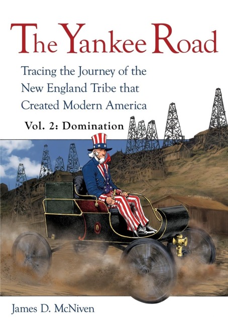 The Yankee Road: Tracing the Journey of the New England Tribe that Created Modern America, Vol. 2: Domination