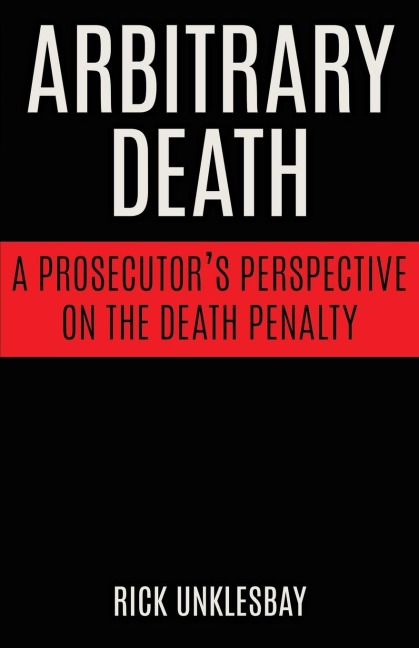 Arbitrary Death: A Prosecutors Perspective on the Death Penalty