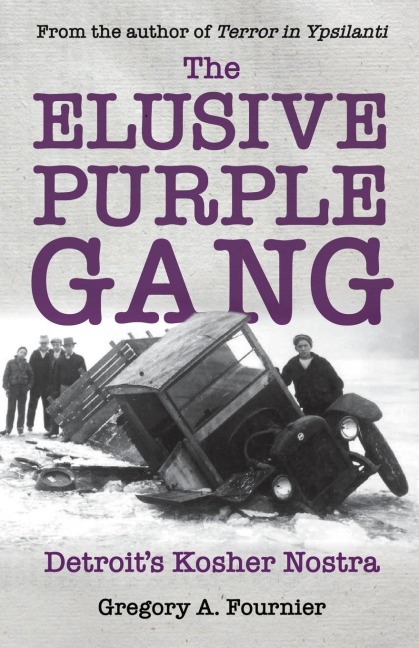 The Elusive Purple Gang: Detroits Kosher Nostra