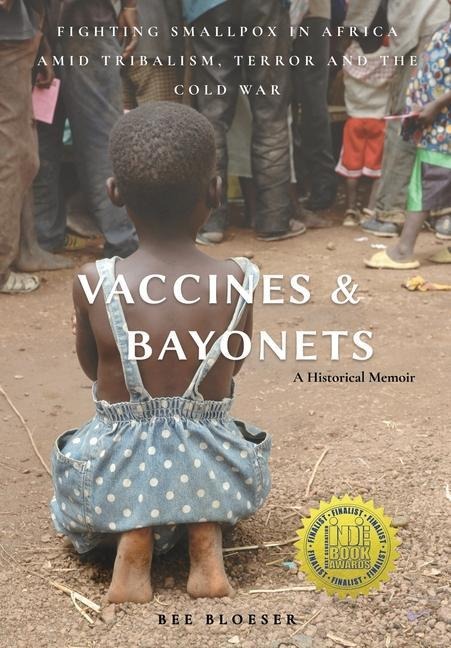 Vaccines and Bayonets: Fighting Smallpox in Africa amid Tribalism, Terror and the Cold War
