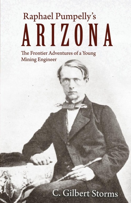 Raphael Pumpellys Arizona: The Frontier Adventures of a Young Mining Engineer
